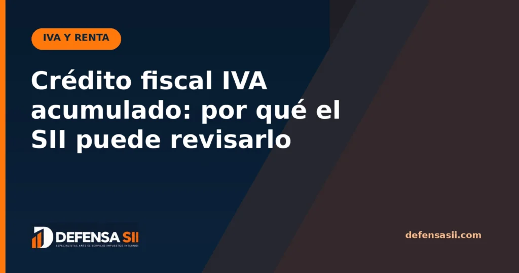Crédito fiscal IVA acumulado: por qué el SII puede revisarlo