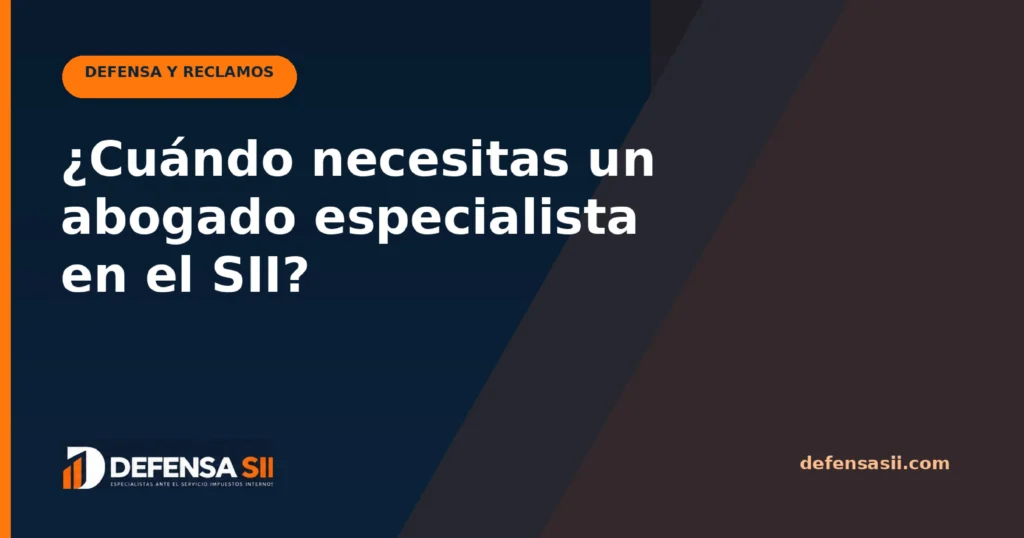 ¿Cuándo necesitas un abogado especialista en el SII?